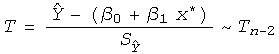 T = (Overscript[Y,^] - (β_0 + β_1x^*))/S_Overscript[Y,^] ~ T_ (n - 2)