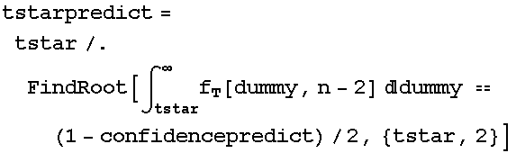 tstarpredict = tstar/.FindRoot[∫_tstar^∞f_T[dummy, n - 2] dummy == (1 - confidencepredict)/2, {tstar, 2}]