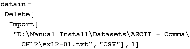 datain = Delete[Import["D:\Manual Install\Datasets\ASCII - Comma\CH12\ex12-01.txt", "CSV"], 1]