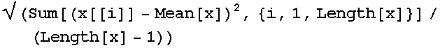 √ (Sum[(x[[i]] - Mean[x])^2, {i, 1, Length[x]}]/(Length[x] - 1))