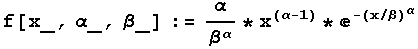 f[x_, α_, β_] := α/β^α * x^(α - 1) * ^(-(x/β)^α)