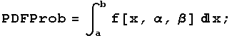 PDFProb = ∫_a^b f[x, α, β] x ;