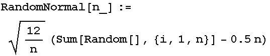 RandomNormal[n_] := 12/n^(1/2) (Sum[Random[], {i, 1, n}] - 0.5n)