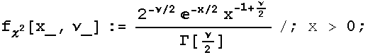f_χ^2[x_, ν_] := (2^(-ν/2) ^(-x/2) x^(-1 + ν/2))/Γ[ν/2]/; x > 0 ;