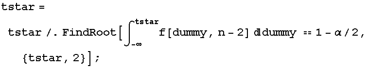 tstar = tstar/.FindRoot[∫_ (-∞)^tstarf[dummy, n - 2] dummy == 1 - α/2, {tstar, 2}] ;