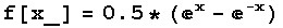 f[x_] = 0.5 * (^x - ^(-x))