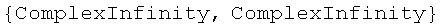{ComplexInfinity, ComplexInfinity}