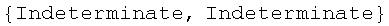 {Indeterminate, Indeterminate}