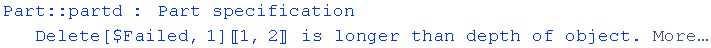 Part :: partd : Part specification Delete[$Failed, 1][[1, 2]] is longer than depth of object. More…