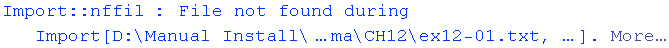 Import :: nffil : File not found during Import[D:\\Manual Install\\…ma\\CH12\\ex12-01.txt, …] .  More…