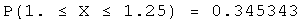 P(1. ≤ X ≤ 1.25) = 0.345343