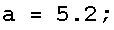 a = 5.2 ;