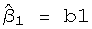   ^ β  = b1       1