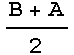 (B + A)/2