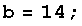 b = 14 ;