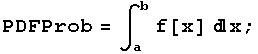PDFProb = ∫_a^b f[x] x ;
