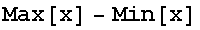 Max[x] - Min[x]