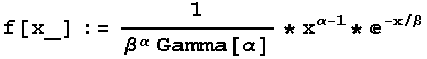 f[x_] := 1/(β^αGamma[α]) * x^(α - 1) * ^(-x/β)