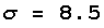 σ = 8.5