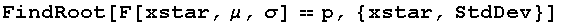 FindRoot[F[xstar, μ, σ] == p, {xstar, StdDev}]