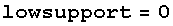 lowsupport = 0