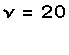 ν = 20