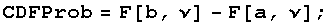 CDFProb = F[b, ν] - F[a, ν] ;