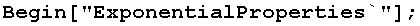 Begin["ExponentialProperties`"] ;