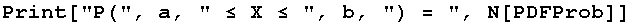 Print["P(", a, " ≤ X ≤ ", b, ") = ", N[PDFProb]]
