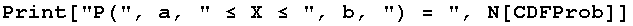 Print["P(", a, " ≤ X ≤ ", b, ") = ", N[CDFProb]]
