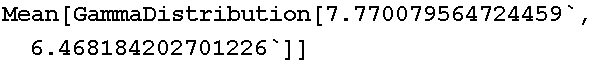 Mean[GammaDistribution[7.77008, 6.46818]]