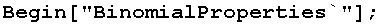 Begin["BinomialProperties`"] ;