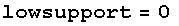 lowsupport = 0 