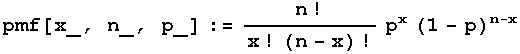 pmf[x_, n_, p_] := n !/(x ! (n - x) !) p^x (1 - p)^(n - x)