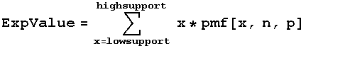 ExpValue = Underoverscript[∑, x = lowsupport, arg3] x * pmf[x, n, p]          