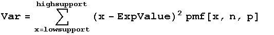 Var = Underoverscript[∑, x = lowsupport, arg3] (x - ExpValue)^2 pmf[x, n, p]     