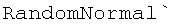 RandomNormal`