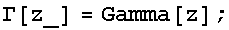 Γ[z_] = Gamma[z] ;