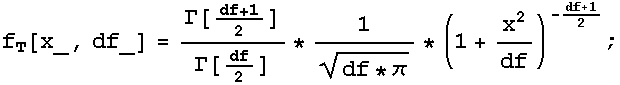 f_T[x_, df_] = Γ[(df + 1)/2]/Γ[df/2] * 1/(df * π)^(1/2) * (1 + x^2/df)^(-(df + 1)/2) ;