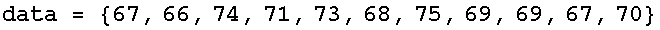 data = {67, 66, 74, 71, 73, 68, 75, 69, 69, 67, 70}