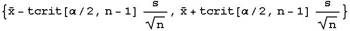 {Overscript[x, _] - tcrit[α/2, n - 1] s/n^(1/2), Overscript[x, _] + tcrit[α/2, n - 1] s/n^(1/2)}