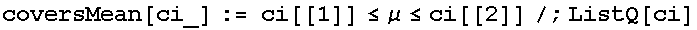 coversMean[ci_] := ci[[1]] ≤μ≤ci[[2]]/;ListQ[ci]