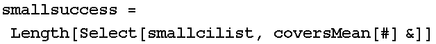 smallsuccess = Length[Select[smallcilist, coversMean[#] &]]