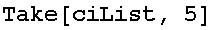 Take[ciList, 5]