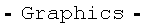 -Graphics -