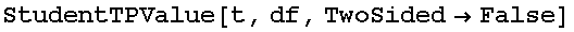 StudentTPValue[t, df, TwoSided→False]