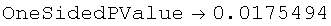 OneSidedPValue→0.0175494