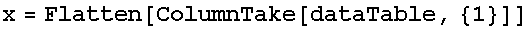 x = Flatten[ColumnTake[dataTable, {1}]]