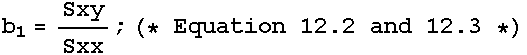 b_1 = Sxy/Sxx ; (* Equation 12.2 and 12.3 *)