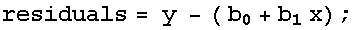 residuals = y - ( b_0 + b_1x) ;
